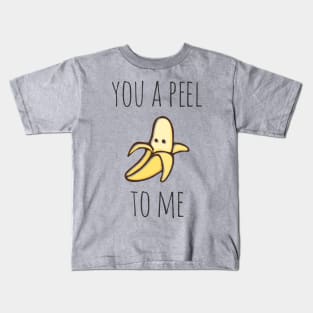 You A Peel To Me Kids T-Shirt